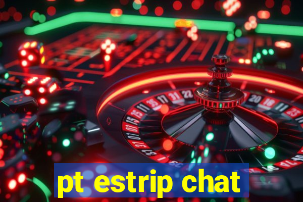 pt estrip chat